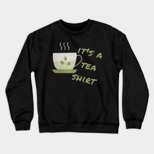 Tea Shirt Crewneck Sweatshirt